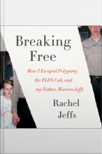 Breaking Free: How I Escaped Polygamy, The Flds Cult, And My Father, Warren Jeffs