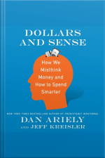 Dollars And Sense: How We Misthink Money And How To Spend Smarter