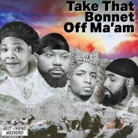 Take That Bonnet Off Maam