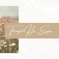 Through Her Eyes - Pt. 4