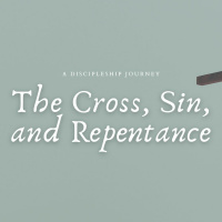 The Cross, Sin, and Repentance - Pt. 3