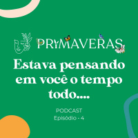 Primaveras #04 - Estava Pensando Em Você o Tempo Todo