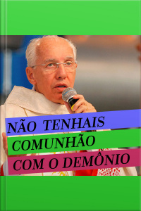 Não Tenhais Comunhão com o Demônio
