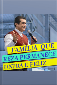 Família que Reza Permanece Unida e Feliz