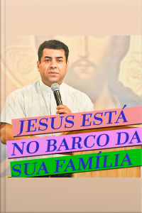 Jesus Está no Barco da sua Família