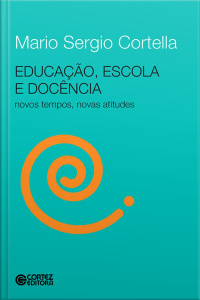 Educação, Escola e Docência - Novos Tempos, Novas Atitudes