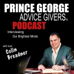 Prince George Advice Givers | Business Owners | Entrepreneurs | Interviewing Our Communitys Brightest Minds | Colin Breadner