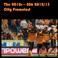 The 2010s Episode 6 - 2012/13 City Promoted