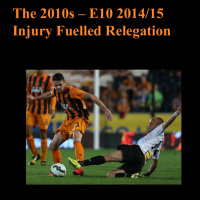 The 2010s Episode 10 - 2014/15 Injury Fuelled Relegation