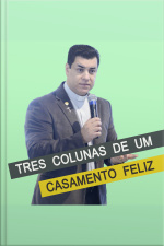 Três Colunas de um Casamento Feliz