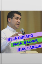 Seja Ousado para Salvar sua Família