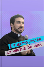 É Preciso Voltar ao Ventre da Vida