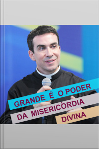 Grande é o Poder da Misericórdia Divina