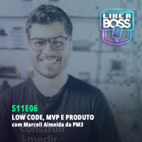 Low code, mvp e produto com Marcell Almeida da PM3