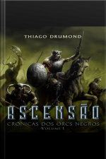Ascensão - Crônicas dos Orcs Negros - Volume I