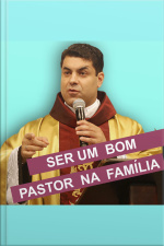 Ser um Bom Pastor na Família