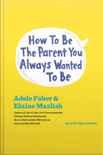 How To Be The Parent You Always Wanted To Be