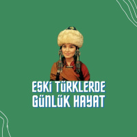 Eski Türklerde Günlük Hayat | Podcast