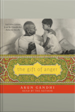 The Gift Of Anger: And Other Lessons From My Grandfather Mahatma Gandhi