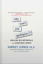Why Wont You Apologize?: Healing Big Betrayals And Everyday Hurts