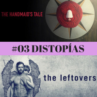 #03 Distopías. The Handmaids Tale y The Leftovers
