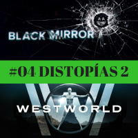 #04 Distopías 2. Black Mirror y Westworld