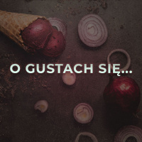 O gustach się dyskutuje