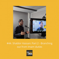 #44. Shabbir Hassan: Part 2 - Branching out from Imam duties