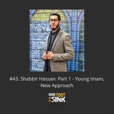 One Foot In The Sink | Muslim Lifestyle Podcast