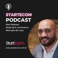 StartEcom Podcast com Max Pedroso | Mercado de Luxo