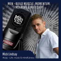 Ep. 239 Mick Lindsay - Life, music  mindfulness