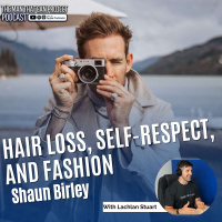 Shaun Birley: Transforming Narratives - Hair Loss, Self-Respect, and Fashion #506