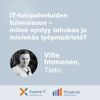 Ville Immonen, Tieto – IT-tukipalveluiden tulevaisuus – miten syntyy tehokas työympäristö?