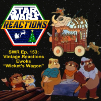 SWR Ep. 153: Vintage Reactions Ewoks Wickets Wagon
