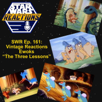 SWR Ep. 161: Vintage Reactions Ewoks The Three Lessons