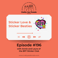 Episode 196: Sticker Love  Sticker Besties w/ Annie and Laura of the BFF Sticker Club
