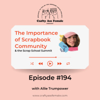 Episode 194: The Importance of Scrapbook Community w/ Allie Trumpower