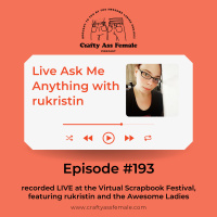 Episode 193: rukristin AMA Live from the Virtual Scrapbook Festival