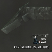 METALLICASTS BLACK SUMMER pt. 07: Nothing Else Matters