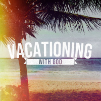 Vacationing with God