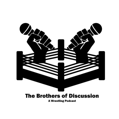 Brothers Of Discussion - A Wrestling Podcast