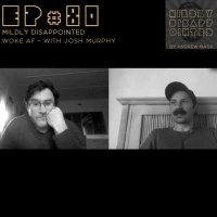 EP #80: Woke AF, with Josh Murphy