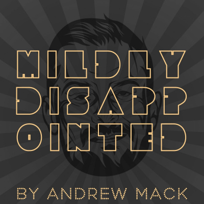 Mildly Disappointed By Andrew Mack