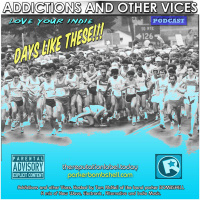 Addictions and Other Vices Podcast 165 - Days Like These!!!