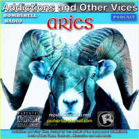 Addictions and Other Vices Podcast 155 - Aries