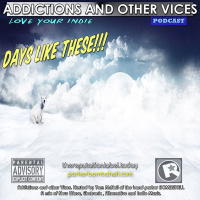 Addictions and Other Vices Podcast 136 - Days Like These!!! Feb 09 2015
