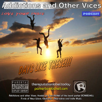 Addictions and Other Vices 132 - Days Like These!!!