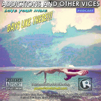 Addictions and Other Vices Podcast 168 - Days Like These!!!