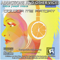 Addictions and Other Vices Podcast 139 - Colour Me Friday February 20, 2015