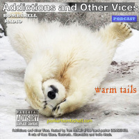 Addictions and Other Vices Podcast 135 - Warm Tails Feb 08.2015